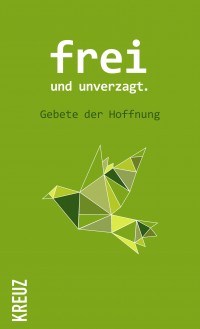 Frei und unverzagt - Gebete der Hoffnung