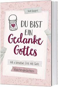 Du bist ein Gedanke Gottes - 44 x kreative Zeit mit Gott. Mädchenandachten