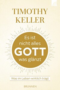 Es ist nicht alles Gott was glänzt - Was im Leben wirklich trägt