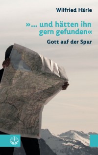 ... und hätten ihn gern gefunden - Gott auf der Spur