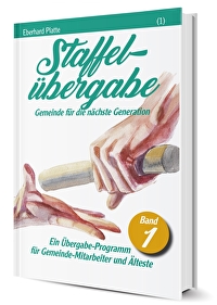 Staffelübergabe (1) - Gemeinde für die nächste Generation - Ein Übergabe-Programm für Gemeinde-Mitarbeiter und Älteste